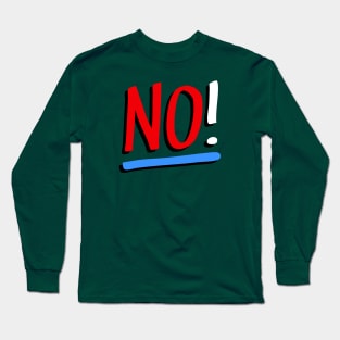 No! Long Sleeve T-Shirt